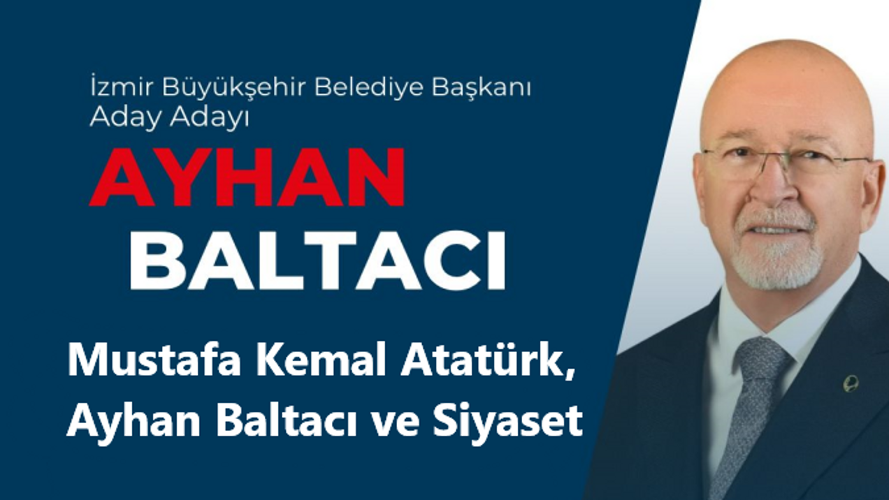 Mustafa Kemal Atatürk, Ayhan Baltacı ve Siyaset...